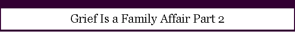 Grief Is a Family Affair Part 2